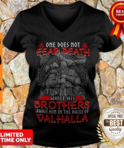 One Does Not Fear Death While His Brothers Await Him In The Halls Of Valhalla V-neck