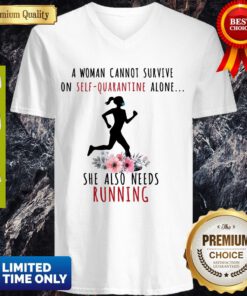 A Woman Cannot Survive On Self Quarantine Alone She Also Needs Running V-neck
