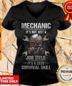 Funny Mechanic It’s Not Just A Job Title It’s A 2020 Survival Skill V-neck