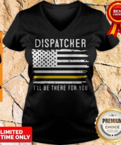 Dispatcher Ill Be There For You 911 Dispatcher Thin Gold Line Flag V-neck