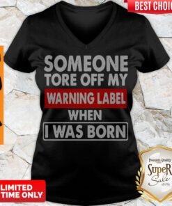 Official Someone Tore Off My Warning Label When I Was Born V-neck
