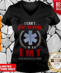 I Can’t Stay At Home I’m An EMT We Fight When Other Can’t Anymore V-Neck