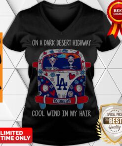 Nice Los Angeles Dodgers On A Dark Desert Highway Cool Wind In My Hair V-neck