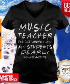 Music Teacher The One Where I Miss My Students Dearly #Quarantine V-neck