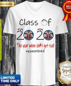 Registered Nurse Class Of 2020 The Year When Shit Got Real Quarantined V-neck