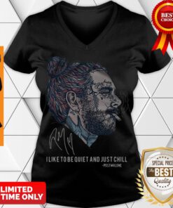 Hot Post Malone Stay Away I Like To Be Quiet And Just Chill Signature V-neck