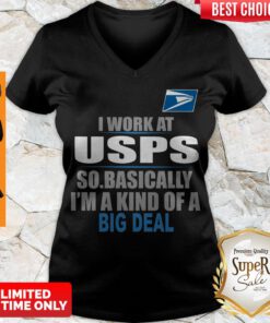 Good I Work At USPS So Basically I’m A Kind Of A Big Deal V-neck