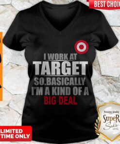 Official I Work At Target So Basically I’m A Kind Of A Big Deal V-neck
