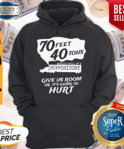 70 Feet 40 Tons Makes A Heel Of A Suppository Hoodie