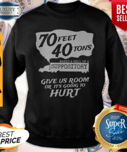 70 Feet 40 Tons Makes A Heel Of A Suppository Sweatshirt