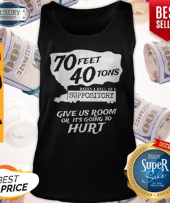 70 Feet 40 Tons Makes A Heel Of A Suppository Tank Top