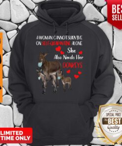 A Woman Cannot Survive On Self Quarantine Alone She Also Needs Her Donkeys Face Mask Hoodie