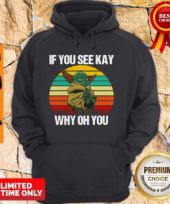 Baby Yoda If You See Kay Why Oh You Vintage Hoodie
