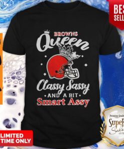CLEVELAND BROWNS QUEEN CLASSY SASSY AND A BIT SMART ASSY SHIRT