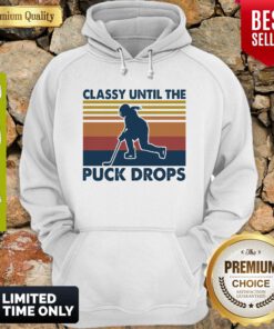 Classy Until The Puck Drops Hockey Vintage Hoodie