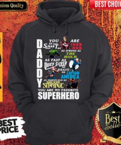 Daddy You Are As Smart As Ironman As Strong As The Hulk You Are My Favorite Superhero Hoodie