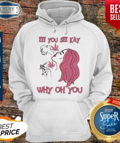 Eff You See Kay Why Oh You Girl Weed Hoodie