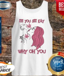 Eff You See Kay Why Oh You Girl Weed Tank Top