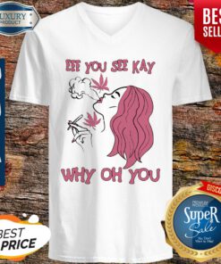 Eff You See Kay Why Oh You Girl Weed V-neck