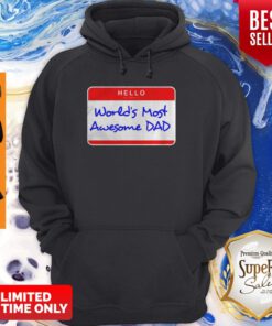 Hello My Name Is Worlds Most Awesome Dad Hoodie