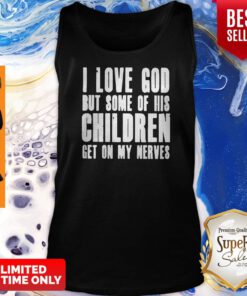 I Love God But Some Of His Children Get On My Nerves Best Black Tank Top