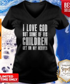 I Love God But Some Of His Children Get On My Nerves Best Black V-neck