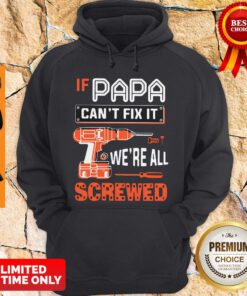 If Papa Cant Fix It Were All Screwed Hoodie