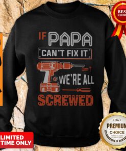 If Papa Cant Fix It Were All Screwed Sweatshirt