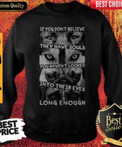 If You Dont Believe They Have Souls Sweatshirt