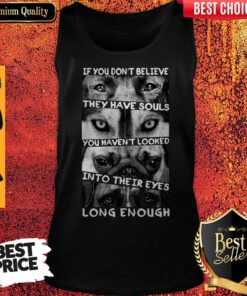 If You Dont Believe They Have Souls Tank Top