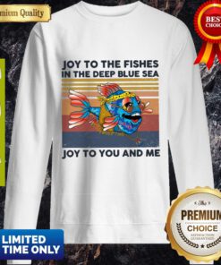 Joy To The Fishes In The Deep Blue Sea Joy To You And Me Vintage Sweatshirt