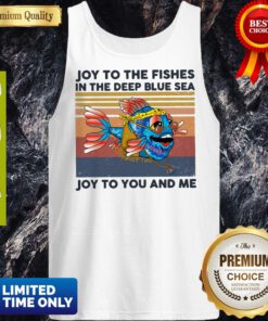 Joy To The Fishes In The Deep Blue Sea Joy To You And Me Vintage Tank Top
