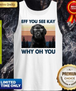 Labrador Eff You See Kay Why Oh You Vintage Tank Top