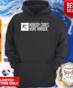 Nobody Cares Hunt Harder Hoodie
