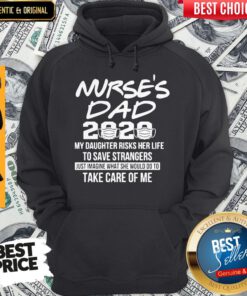 Nurses Dad 2020 My Daughter Strangers Just Imagine What She Would Do To Take Care Of Me Hoodie