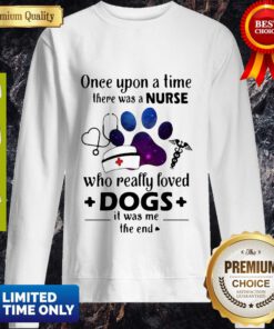 Once Upon A Time There Was Nurse Who Really Loved Dogs Sweatshirt