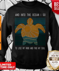 Turtle And Into The Ocean I Go To Lose My Mind And Find My Soul Vintage Sweatshirt