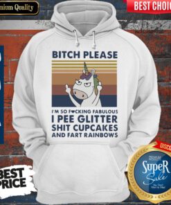 Unicorn Bitch Please Im So Fucking Fabulous I Pee Glitter Shit Cupcakes Vintage Hoodie