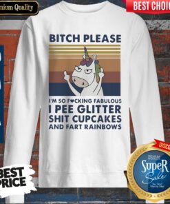 Unicorn Bitch Please Im So Fucking Fabulous I Pee Glitter Shit Cupcakes Vintage Sweatshirt