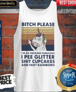 Unicorn Bitch Please Im So Fucking Fabulous I Pee Glitter Shit Cupcakes Vintage Tank Top