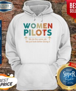 Women Pilots We Do The Same Job We Just Look Better Doing It Hoodie