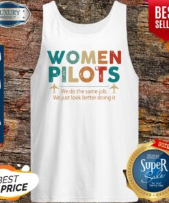 Women Pilots We Do The Same Job We Just Look Better Doing It Tank Top