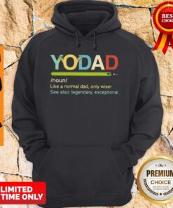 Yo Dad Like A Normal Dad Only Wiser See Also Legendary Exceptional Hoodie