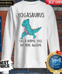 Yogasaurus Like A Normal Yogi But More Awesome Sweatshirt
