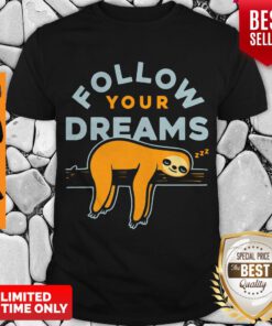 Awesome Follow Your Dreams Sloth Shirt