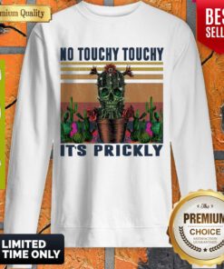 Awesome No Touchy Touchy It’s Prickly Vintage Sweatshirt