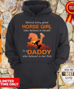 Behind Every Great Horse Girl Who Believes In Herself Is A Daddy Who Believed In Her First Hoodie