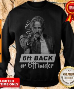 Funny John Wick 6ft Back Or 6ft Under Sweatshirt