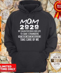Mom 2020 My Daughter Risks Her Life To Save Strangers Coronavirus Hoodie