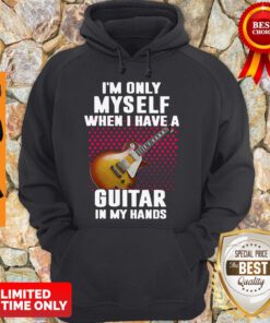 Top Im Only Myself When I Have A Guitar In My Hands Womens Hoodie